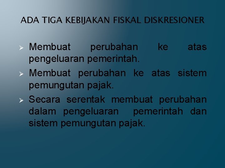 ADA TIGA KEBIJAKAN FISKAL DISKRESIONER Ø Ø Ø Membuat perubahan ke atas pengeluaran pemerintah.