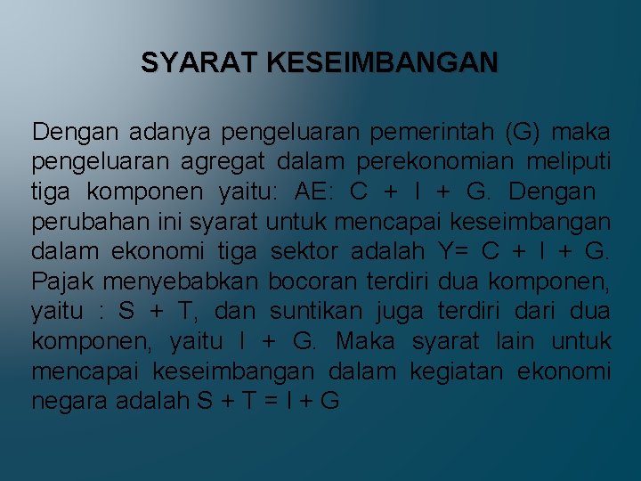 SYARAT KESEIMBANGAN Dengan adanya pengeluaran pemerintah (G) maka pengeluaran agregat dalam perekonomian meliputi tiga