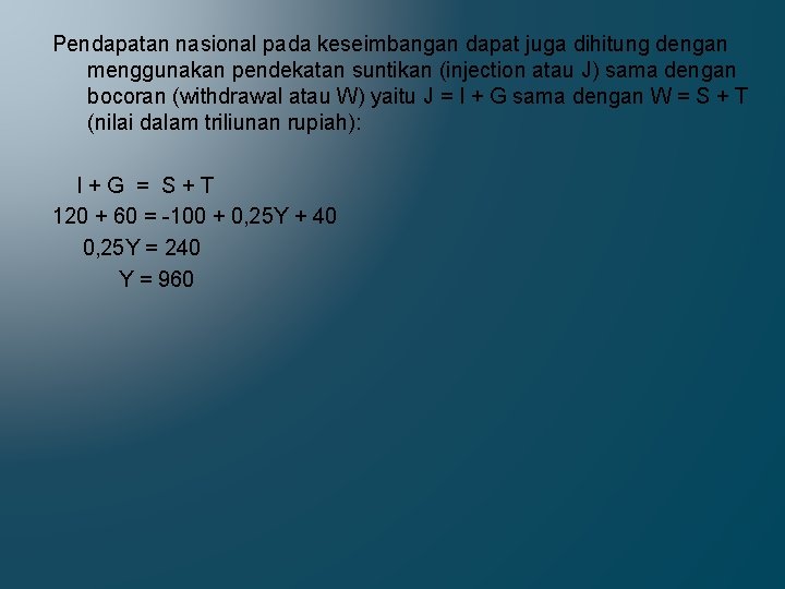 Pendapatan nasional pada keseimbangan dapat juga dihitung dengan menggunakan pendekatan suntikan (injection atau J)