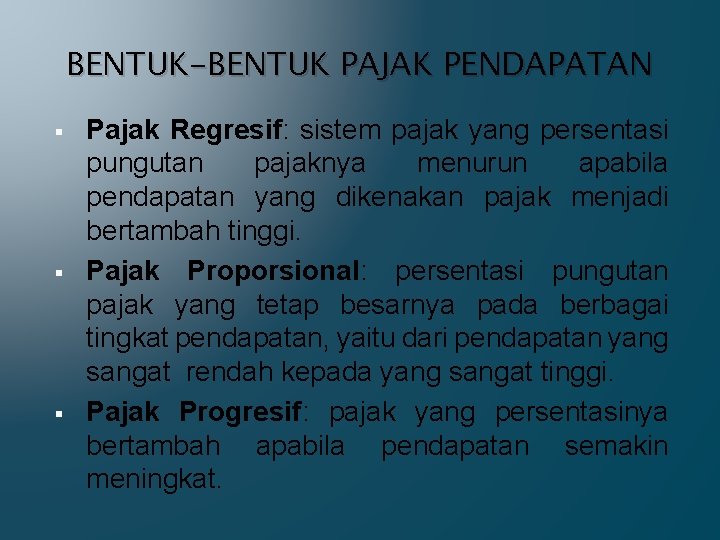 BENTUK-BENTUK PAJAK PENDAPATAN § § § Pajak Regresif: sistem pajak yang persentasi pungutan pajaknya