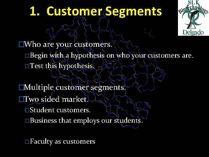 1. Customer Segments �Who are your customers. � Begin with a hypothesis on who