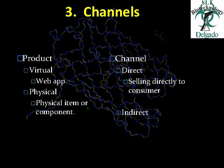 3. Channels �Product � Virtual �Web app � Physical �Channel � Direct �Selling directly