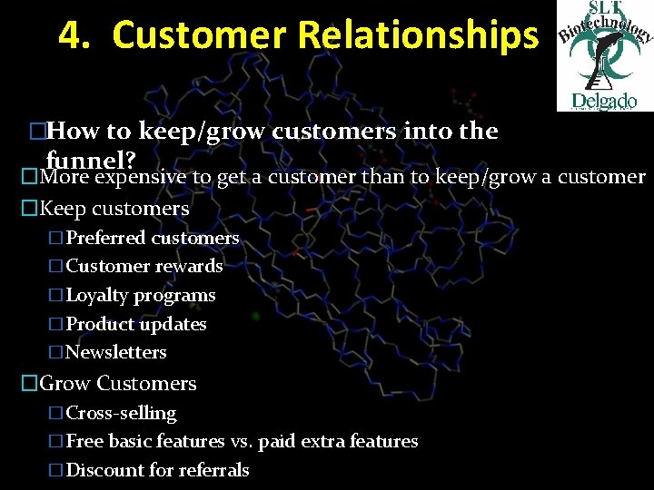 4. Customer Relationships �How to keep/grow customers into the funnel? �More expensive to get