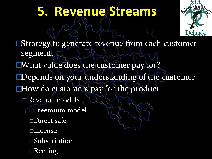 5. Revenue Streams �Strategy to generate revenue from each customer segment. �What value does