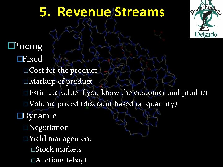5. Revenue Streams �Pricing �Fixed � Cost for the product � Markup of product