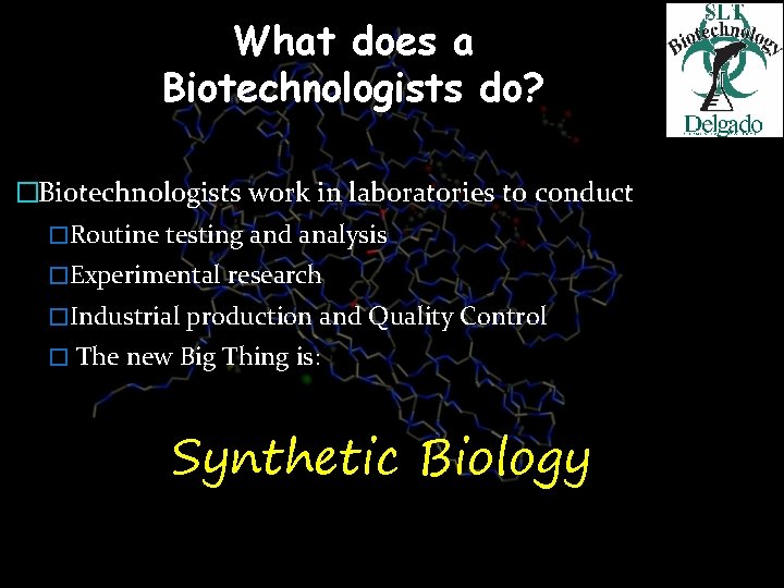 What does a Biotechnologists do? �Biotechnologists work in laboratories to conduct �Routine testing and