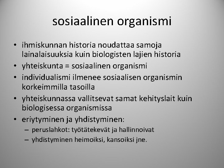 sosiaalinen organismi • ihmiskunnan historia noudattaa samoja lainalaisuuksia kuin biologisten lajien historia • yhteiskunta