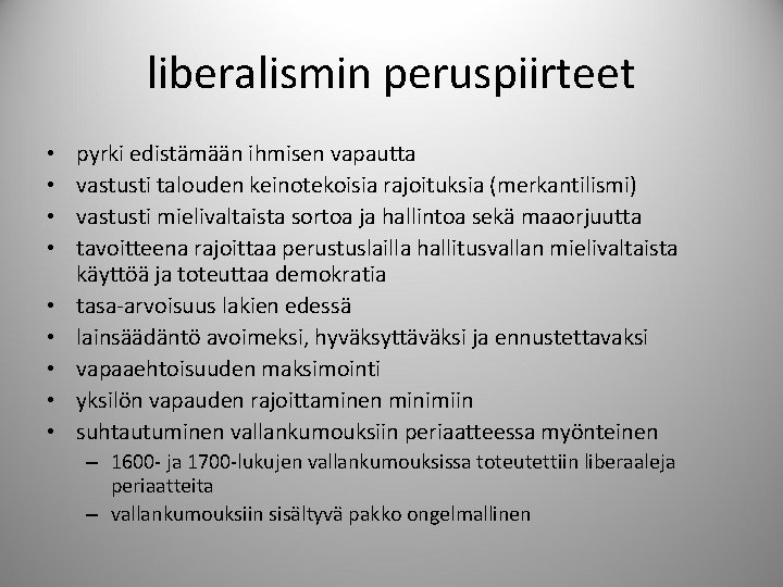 liberalismin peruspiirteet • • • pyrki edistämään ihmisen vapautta vastusti talouden keinotekoisia rajoituksia (merkantilismi)