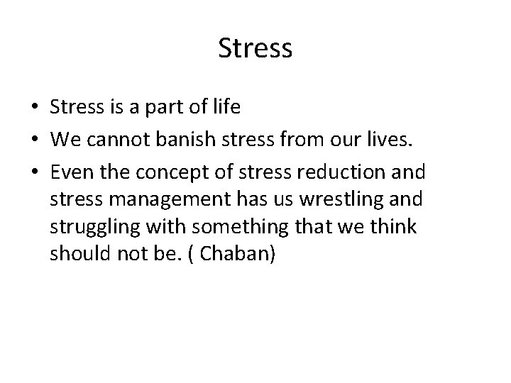 Stress • Stress is a part of life • We cannot banish stress from