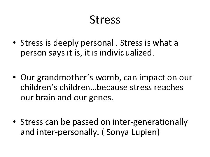 Stress • Stress is deeply personal. Stress is what a person says it is,