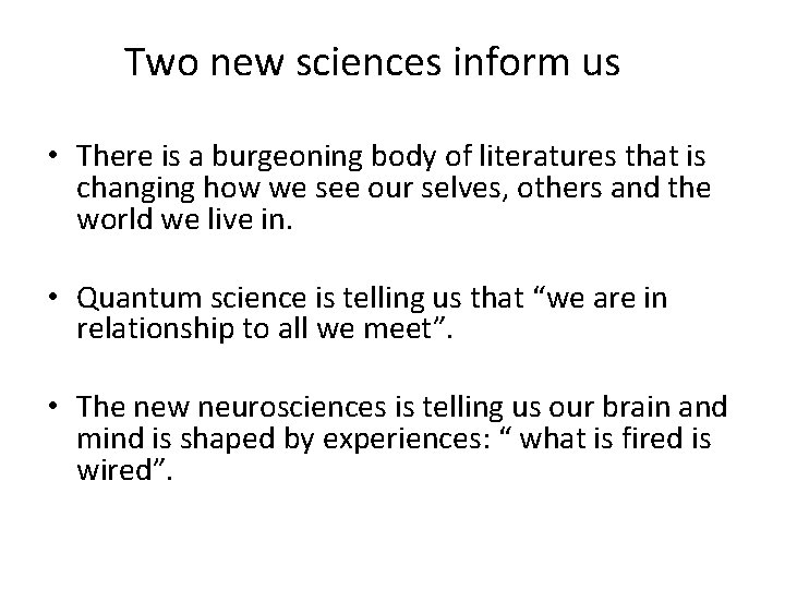 Two new sciences inform us • There is a burgeoning body of literatures that