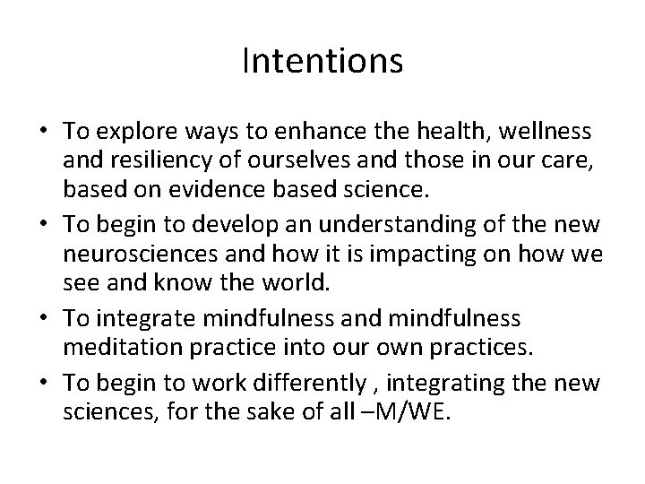 Intentions • To explore ways to enhance the health, wellness and resiliency of ourselves