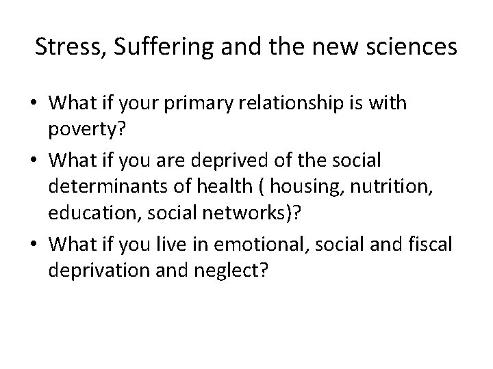 Stress, Suffering and the new sciences • What if your primary relationship is with