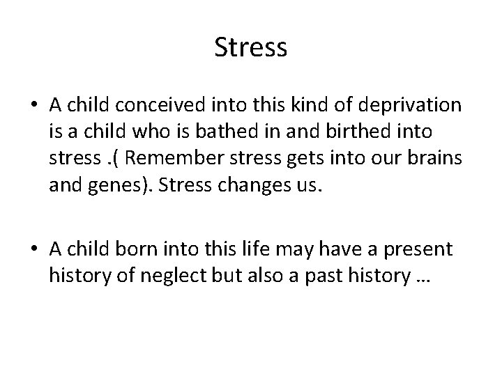 Stress • A child conceived into this kind of deprivation is a child who