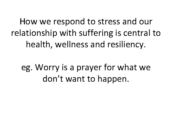 How we respond to stress and our relationship with suffering is central to health,