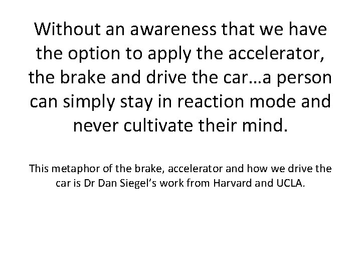 Without an awareness that we have the option to apply the accelerator, the brake