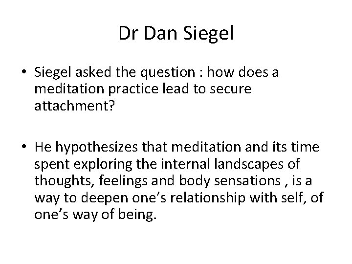 Dr Dan Siegel • Siegel asked the question : how does a meditation practice