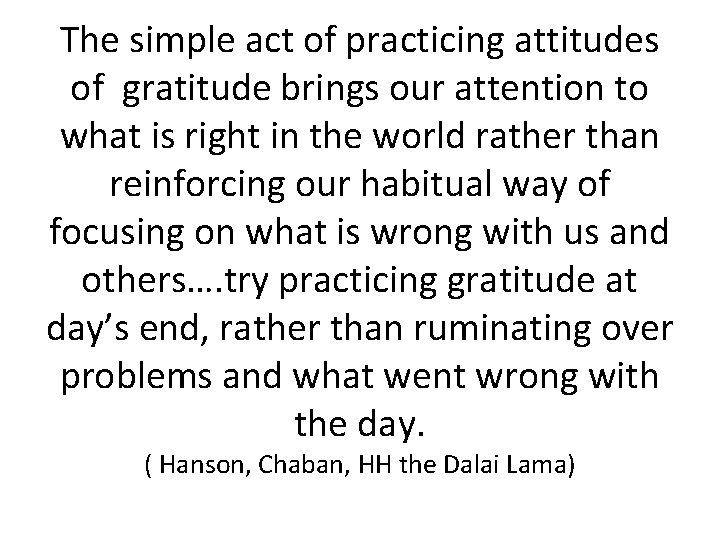 The simple act of practicing attitudes of gratitude brings our attention to what is