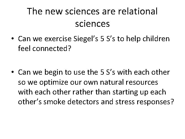 The new sciences are relational sciences • Can we exercise Siegel’s 5 S’s to