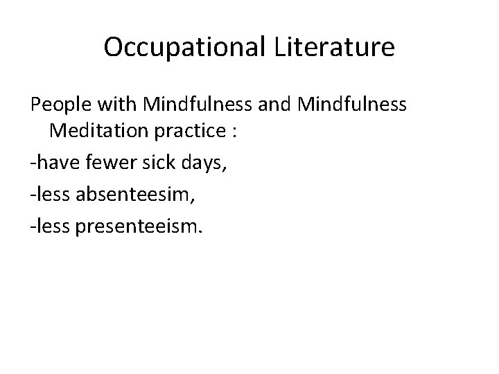Occupational Literature People with Mindfulness and Mindfulness Meditation practice : -have fewer sick days,