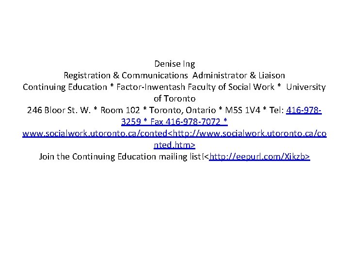 Denise Ing Registration & Communications Administrator & Liaison Continuing Education * Factor-Inwentash Faculty of