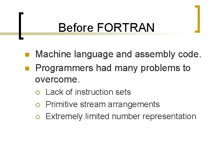 Before FORTRAN n n Machine language and assembly code. Programmers had many problems to