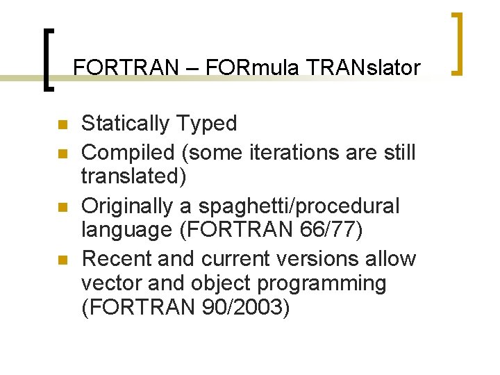 FORTRAN – FORmula TRANslator n n Statically Typed Compiled (some iterations are still translated)