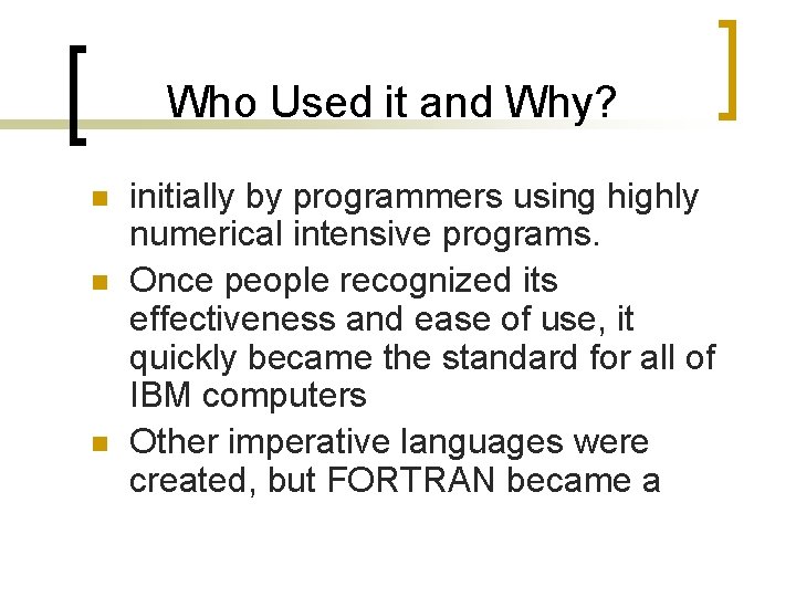 Who Used it and Why? n n n initially by programmers using highly numerical