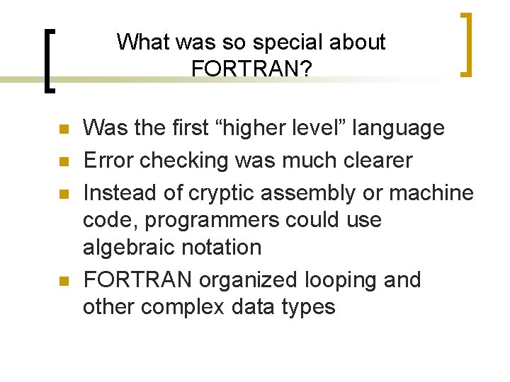 What was so special about FORTRAN? n n Was the first “higher level” language