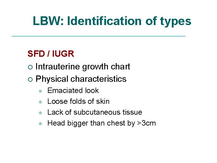 LBW: Identification of types SFD / IUGR ¡ Intrauterine growth chart ¡ Physical characteristics