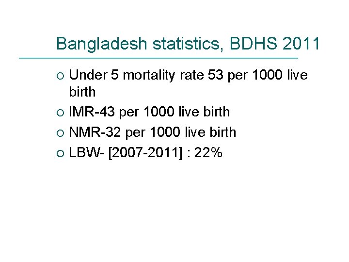 Bangladesh statistics, BDHS 2011 Under 5 mortality rate 53 per 1000 live birth ¡