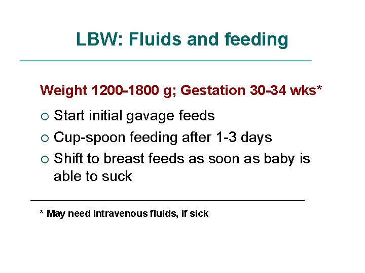 LBW: Fluids and feeding Weight 1200 -1800 g; Gestation 30 -34 wks* Start initial