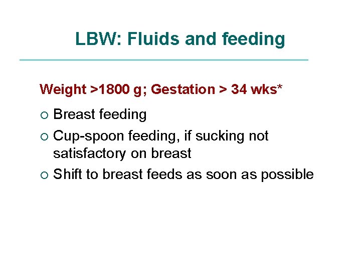 LBW: Fluids and feeding Weight >1800 g; Gestation > 34 wks* Breast feeding ¡