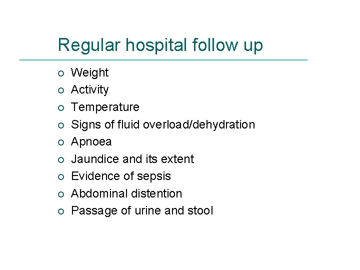 Regular hospital follow up ¡ ¡ ¡ ¡ ¡ Weight Activity Temperature Signs of
