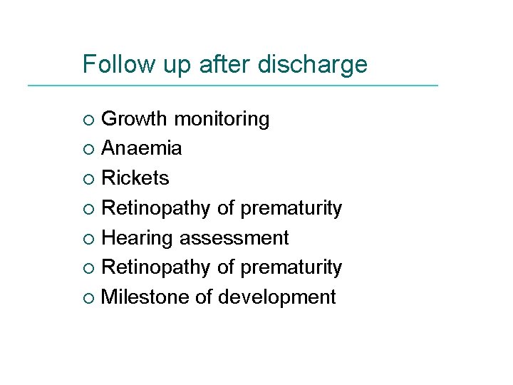 Follow up after discharge Growth monitoring ¡ Anaemia ¡ Rickets ¡ Retinopathy of prematurity