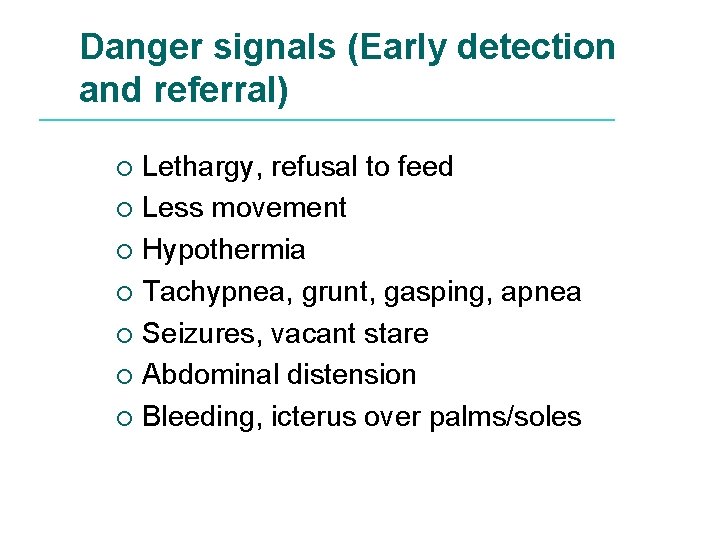 Danger signals (Early detection and referral) Lethargy, refusal to feed ¡ Less movement ¡
