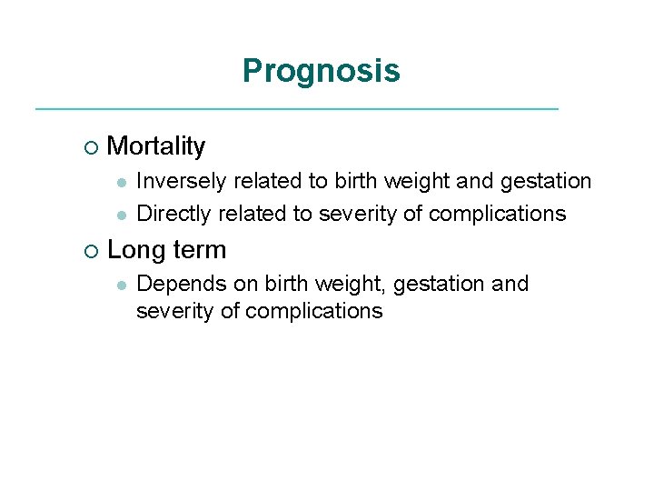 Prognosis ¡ Mortality l l ¡ Inversely related to birth weight and gestation Directly