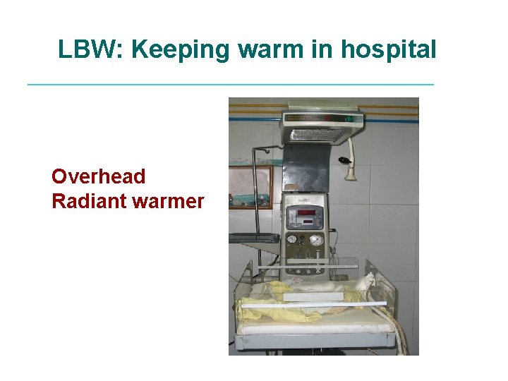 LBW: Keeping warm in hospital Overhead Radiant warmer 