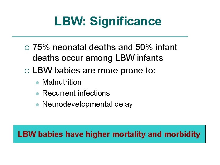 LBW: Significance 75% neonatal deaths and 50% infant deaths occur among LBW infants ¡