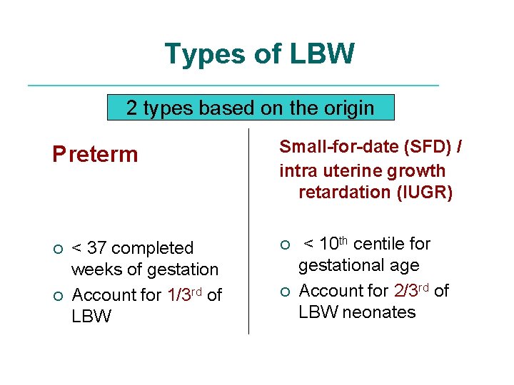 Types of LBW 2 types based on the origin Preterm ¡ ¡ < 37