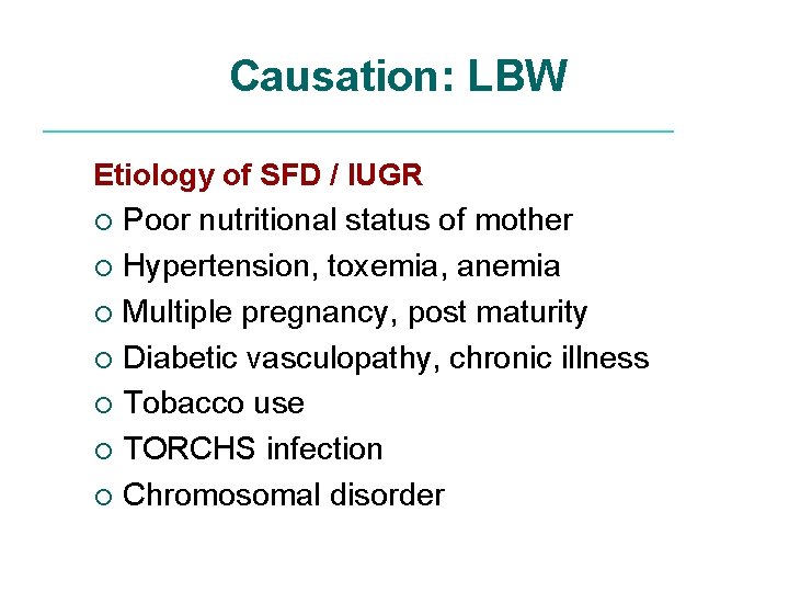 Causation: LBW Etiology of SFD / IUGR ¡ Poor nutritional status of mother ¡