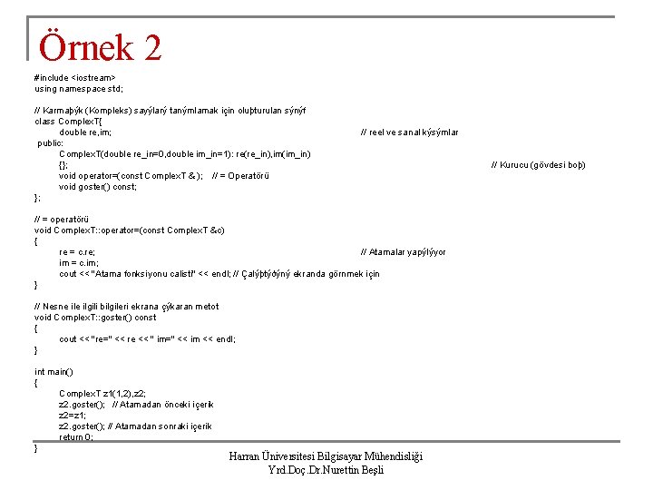 Örnek 2 #include <iostream> using namespace std; // Karmaþýk (Kompleks) sayýlarý tanýmlamak için oluþturulan