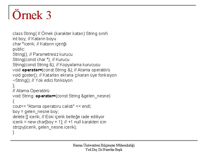 Örnek 3 class String{ // Örnek (karakter katarı) String sınıfı int boy; // Katarın