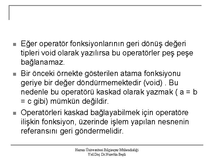 n n n Eğer operatör fonksiyonlarının geri dönüş değeri tipleri void olarak yazılırsa bu