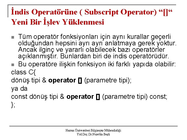 İndis Operatörüne ( Subscript Operator) “[]“ Yeni Bir İşlev Yüklenmesi Tüm operatör fonksiyonları için
