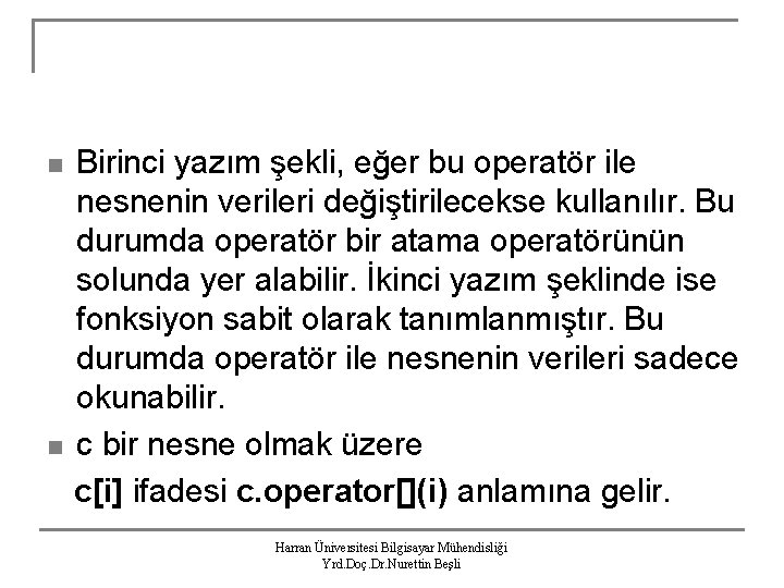 n n Birinci yazım şekli, eğer bu operatör ile nesnenin verileri değiştirilecekse kullanılır. Bu