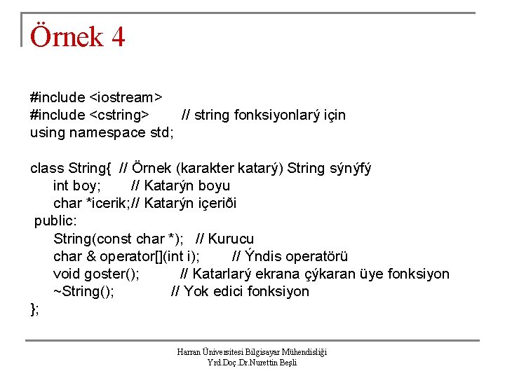 Örnek 4 #include <iostream> #include <cstring> // string fonksiyonlarý için using namespace std; class