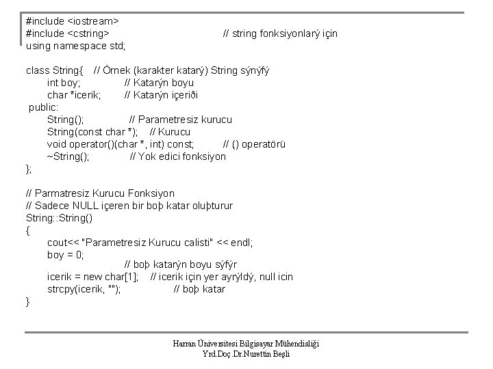 #include <iostream> #include <cstring> using namespace std; // string fonksiyonlarý için class String{ //