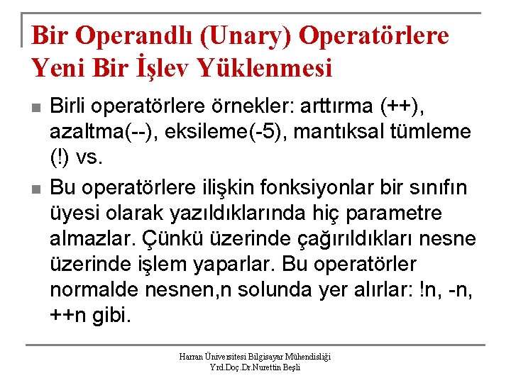 Bir Operandlı (Unary) Operatörlere Yeni Bir İşlev Yüklenmesi n n Birli operatörlere örnekler: arttırma