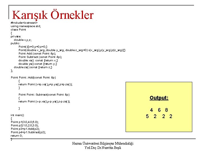 Karışık Örnekler #include<iostream> using namespace std; class Point { private: double x, y, z;